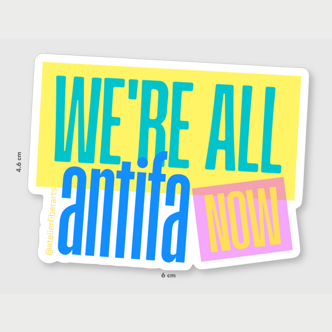Sticker - We're All Antifa Now at Atelier Fiber Arts