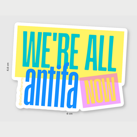 Sticker - We're All Antifa Now at Atelier Fiber Arts